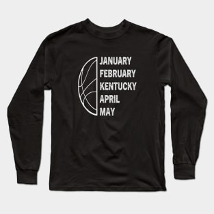 Funny Kentucky Basketball  January February Kentucky April Long Sleeve T-Shirt